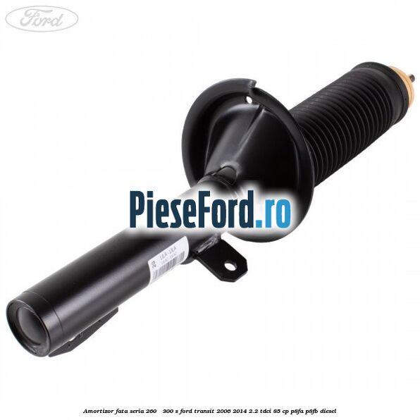 Amortizor fata seria 260 - 300 S Ford Transit 2006-2014 2.2 TDCi 85 cp P8FA, P8FB diesel