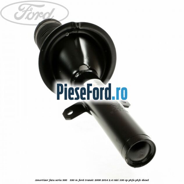 Amortizor fata seria 300 - 330 M Ford Transit 2006-2014 2.4 TDCi 100 cp PHFA, PHFC diesel