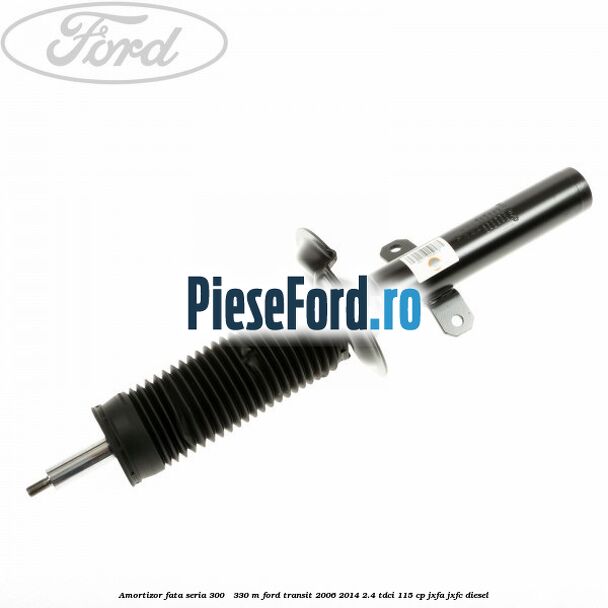 Amortizor fata seria 300 - 330 M Ford Transit 2006-2014 2.4 TDCi 115 cp JXFA, JXFC diesel