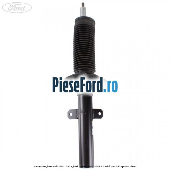 Amortizor fata seria 300 - 330 S Ford Transit 2006-2014 2.2 TDCi RWD 155 cp CVRC diesel