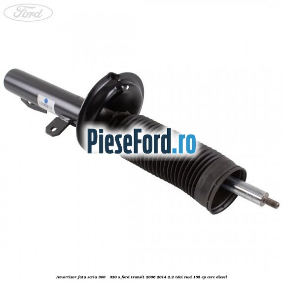 Amortizor fata seria 300 - 330 S Ford Transit 2006-2014 2.2 TDCi RWD 155 cp CVRC diesel