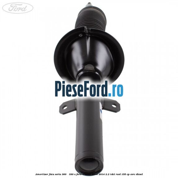 Amortizor fata seria 300 - 330 S Ford Transit 2006-2014 2.2 TDCi RWD 155 cp CVRC diesel