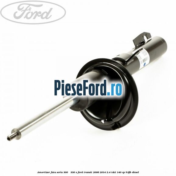 Amortizor fata seria 300 - 330 S Ford Transit 2006-2014 2.4 TDCi 140 cp Amortizor fata seria 300 - 330 S Ford Transit 2006-2014 2.4 TDCi 140 cp H9FB diesel