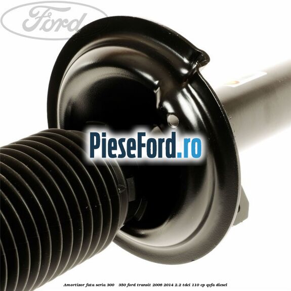 Amortizor fata seria 300 - 350 Ford Transit 2006-2014 2.2 TDCi 110 cp QVFA diesel