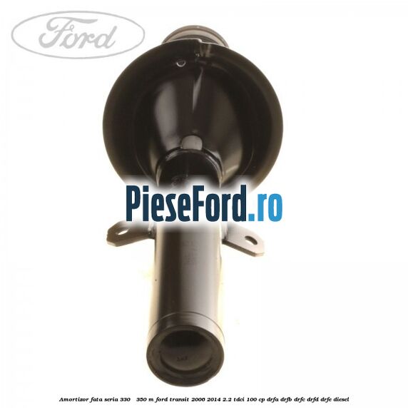 Amortizor fata seria 330 - 350 M Ford Transit 2006-2014 2.2 TDCi 100 cp DRFA, DRFB, DRFC, DRFD, DRFE diesel
