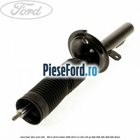 Amortizor fata seria 330 - 350 M Ford Transit 2006-2014 2.2 TDCi 100 cp DRFA, DRFB, DRFC, DRFD, DRFE diesel