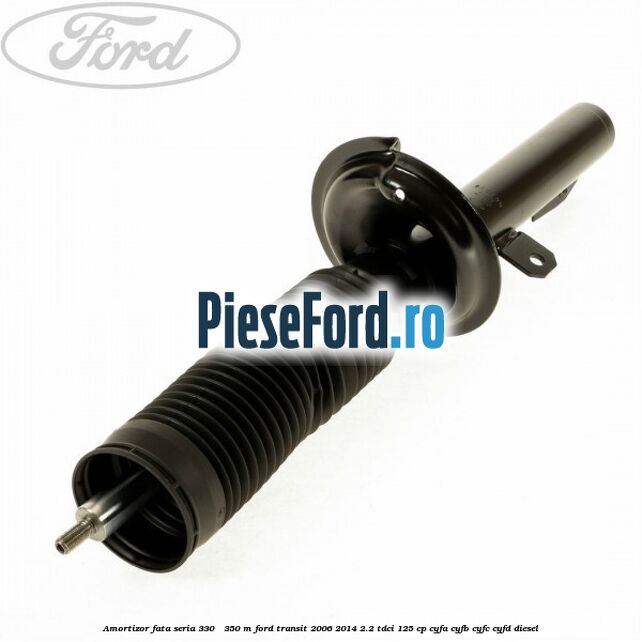 Amortizor fata seria 330 - 350 M Ford Transit 2006-2014 2.2 TDCi 125 cp CYFA, CYFB, CYFC, CYFD diesel