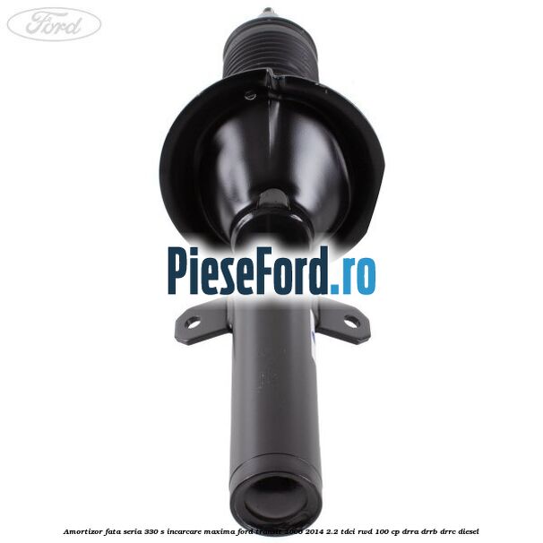 Amortizor fata seria 330 S incarcare maxima Ford Transit 2006-2014 2.2 TDCi RWD 100 cp DRRA, DRRB, DRRC diesel