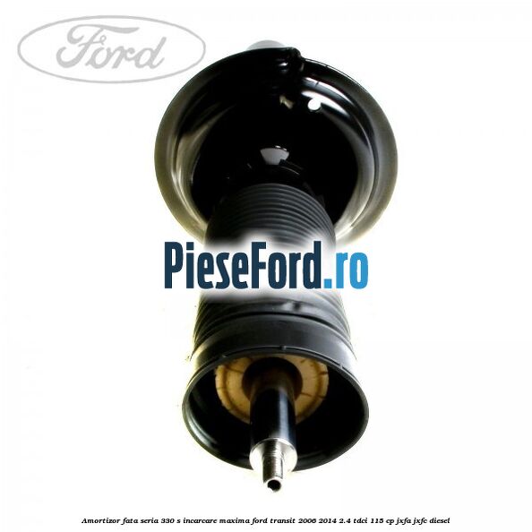 Amortizor fata seria 330 S incarcare maxima Ford Transit 2006-2014 2.4 TDCi 115 cp JXFA, JXFC diesel