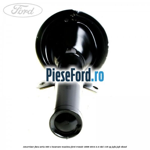 Amortizor fata seria 330 S incarcare maxima Ford Transit 2006-2014 2.4 TDCi 115 cp JXFA, JXFC diesel