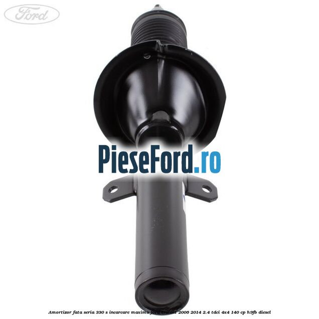 Amortizor fata seria 330 S incarcare maxima Ford Transit 2006-2014 2.4 TDCi 4x4 140 cp H9FB diesel