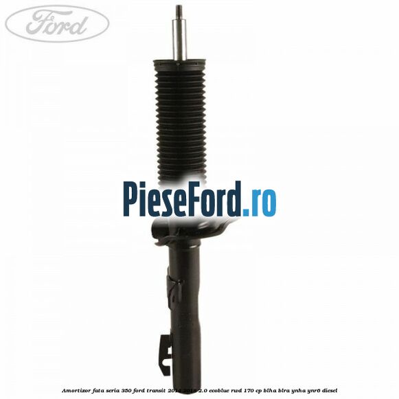Amortizor fata seria 350 Ford Transit 2014-2018 2.0 EcoBlue RWD 170 cp BLHA, BLRA, YNHA, YNR6 diesel