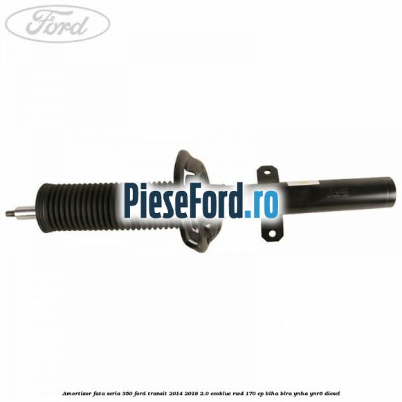 Amortizor fata seria 350 Ford Transit 2014-2018 2.0 EcoBlue RWD 170 cp BLHA, BLRA, YNHA, YNR6 diesel
