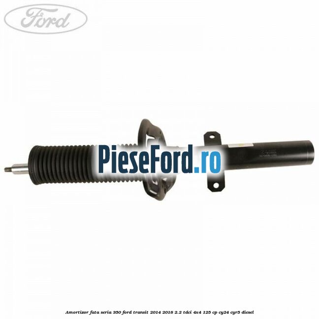 Amortizor fata seria 350 Ford Transit 2014-2018 2.2 TDCi 4x4 125 cp Amortizor fata seria 350 Ford Transit 2014-2018 2.2 TDCi 4x4 125 cp CY24, CYR5 diesel