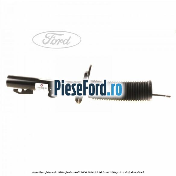 Amortizor fata seria 370 E Ford Transit 2006-2014 2.2 TDCi RWD 100 cp DRRA, DRRB, DRRC diesel