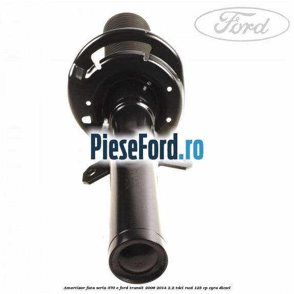 Amortizor fata seria 370 E Ford Transit 2006-2014 2.2 TDCi RWD 125 cp CYRA diesel
