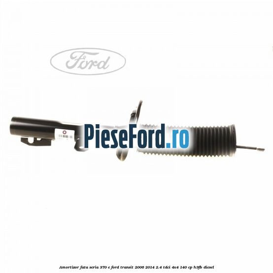 Amortizor fata seria 370 E Ford Transit 2006-2014 2.4 TDCi 4x4 140 cp H9FB diesel
