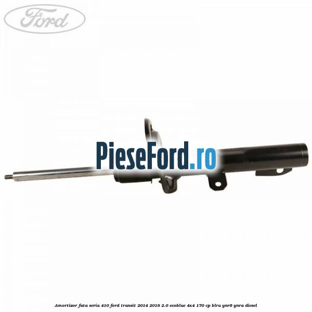 Amortizor fata seria 410 Ford Transit 2014-2018 2.0 EcoBlue 4x4 170 cp Amortizor fata seria 410 Ford Transit 2014-2018 2.0 EcoBlue 4x4 170 cp BLRA, YNR6, YNRA diesel