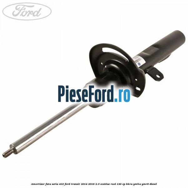 Amortizor fata seria 410 Ford Transit 2014-2018 2.0 EcoBlue RWD 130 cp Amortizor fata seria 410 Ford Transit 2014-2018 2.0 EcoBlue RWD 130 cp BKRA, YMHA, YMR6 diesel