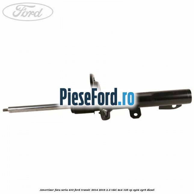 Amortizor fata seria 410 Ford Transit 2014-2018 2.2 TDCi 4x4 125 cp Amortizor fata seria 410 Ford Transit 2014-2018 2.2 TDCi 4x4 125 cp CY24, CYR5 diesel