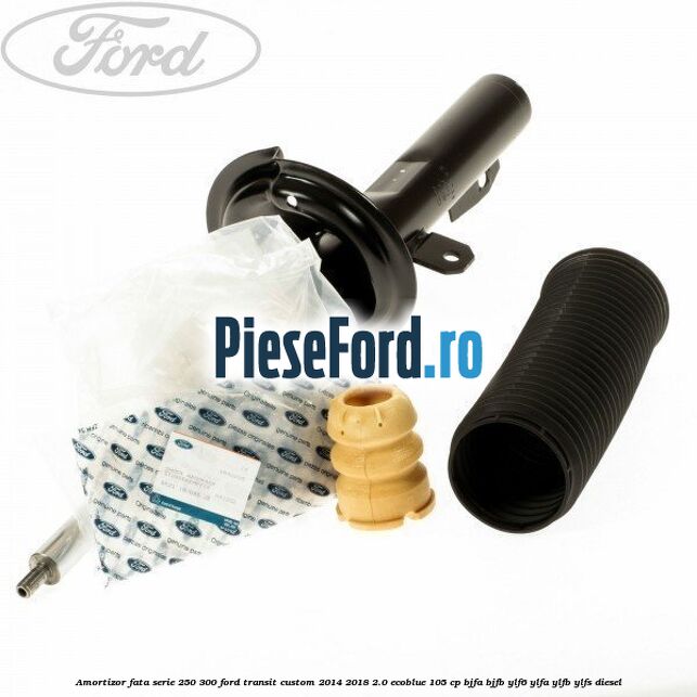 Amortizor fata serie 250-300 Ford Transit Custom 2014-2018 2.0 EcoBlue 105 cp BJFA, BJFB, YLF6, YLFA, YLFB, YLFS diesel
