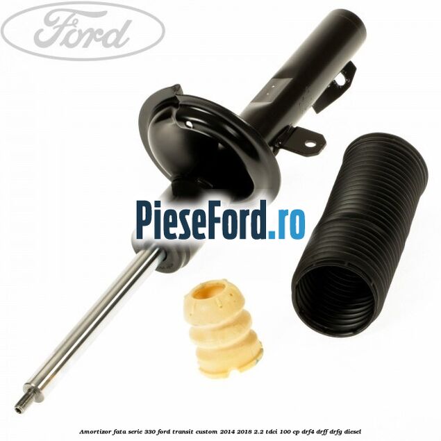 Amortizor fata serie 330 Ford Transit Custom 2014-2018 2.2 TDCi 100 cp DRF4, DRFF, DRFG diesel