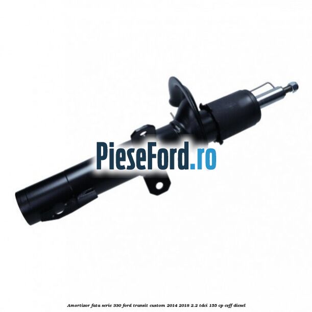 Amortizor fata serie 330 Ford Transit Custom 2014-2018 2.2 TDCi 155 cp Amortizor fata serie 330 Ford Transit Custom 2014-2018 2.2 TDCi 155 cp CVFF diesel
