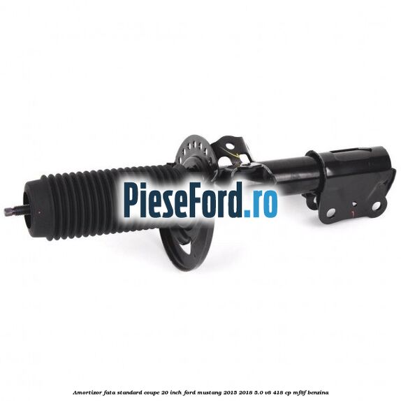Amortizor fata standard coupe 20 inch Ford Mustang 2015-2018 5.0 V8 418 cp MF8F benzina