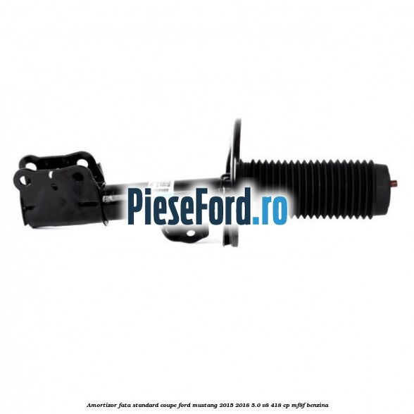 Amortizor fata standard coupe Ford Mustang 2015-2018 5.0 V8 418 cp MF8F benzina