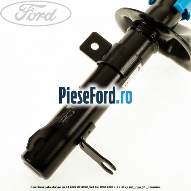 Amortizor fata stanga an 04/2003-09/2008 Ford Ka 1996-2008 1.3 i 49 cp JJD, JJF, JJG, JJH, JJL benzina