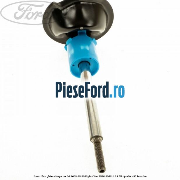 Amortizor fata stanga an 04/2003-09/2008 Ford Ka 1996-2008 1.3 i 70 cp Amortizor fata stanga an 04/2003-09/2008 Ford Ka 1996-2008 1.3 i 70 cp A9A, A9B benzina