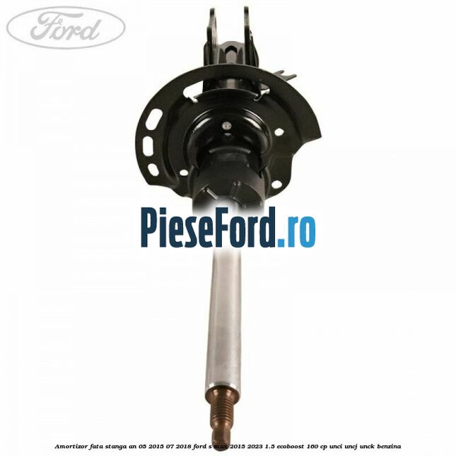 Amortizor fata stanga an 05/2015-07/2018 Ford S-Max 2015-2023 1.5 EcoBoost 160 cp Amortizor fata stanga an 05/2015-07/2018 Ford S-Max 2015-2023 1.5 EcoBoost 160 cp UNCI, UNCJ, UNCK benzina