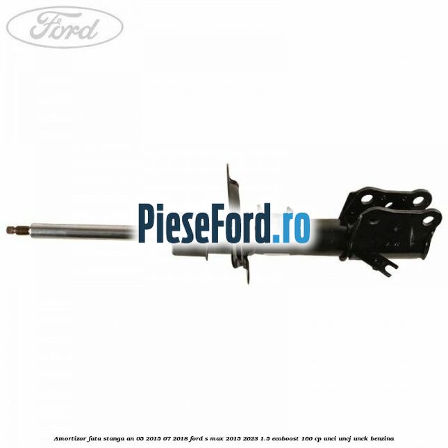 Amortizor fata stanga an 05/2015-07/2018 Ford S-Max 2015-2023 1.5 EcoBoost 160 cp Amortizor fata stanga an 05/2015-07/2018 Ford S-Max 2015-2023 1.5 EcoBoost 160 cp UNCI, UNCJ, UNCK benzina