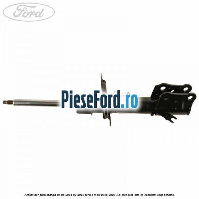 Amortizor fata stanga an 05/2015-07/2018 Ford S-Max 2015-2023 1.5 EcoBoost 165 cp Amortizor fata stanga an 05/2015-07/2018 Ford S-Max 2015-2023 1.5 EcoBoost 165 cp C15HDTX, UNCP benzina