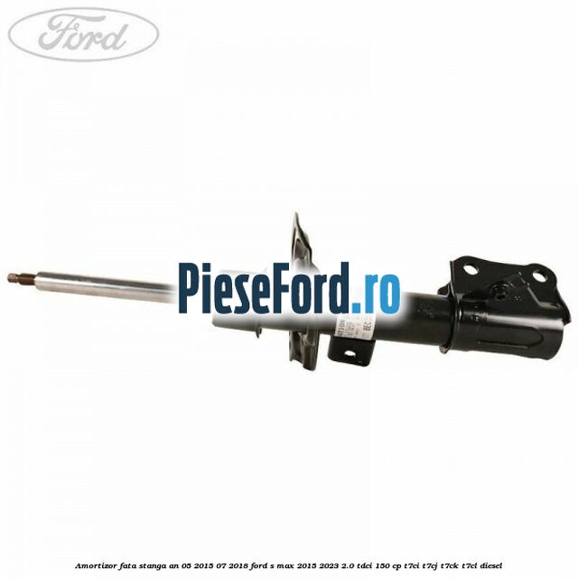Amortizor fata stanga an 05/2015-07/2018 Ford S-Max 2015-2023 2.0 TDCi 150 cp Amortizor fata stanga an 05/2015-07/2018 Ford S-Max 2015-2023 2.0 TDCi 150 cp T7CI, T7CJ, T7CK, T7CL diesel