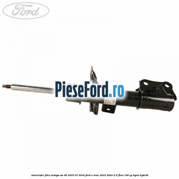 Amortizor fata stanga an 05/2015-07/2018 Ford S-Max 2015-2023 2.5 FHEV 190 cp BGCA hybrid