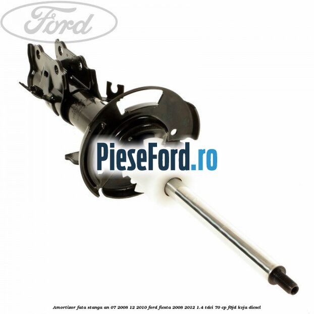 Amortizor fata stanga an 07/2008-12/2010 Ford Fiesta 2008-2012 1.4 TDCi 70 cp F6JD, KVJA diesel