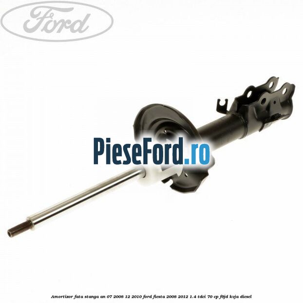 Amortizor fata stanga an 07/2008-12/2010 Ford Fiesta 2008-2012 1.4 TDCi 70 cp F6JD, KVJA diesel