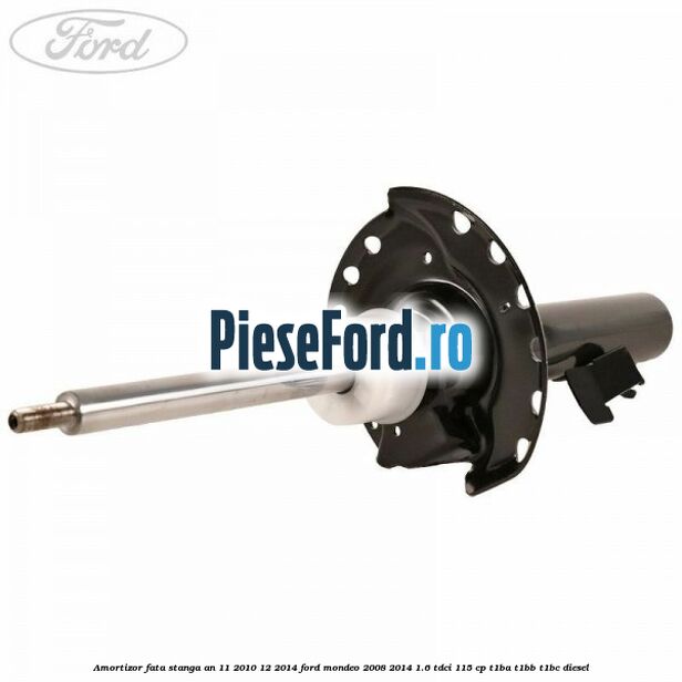 Amortizor fata stanga an 11/2010-12/2014 Ford Mondeo 2008-2014 1.6 TDCi 115 cp T1BA, T1BB, T1BC diesel
