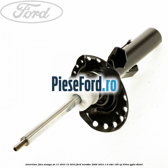 Amortizor fata stanga an 11/2010-12/2014 Ford Mondeo 2008-2014 1.8 TDCi 125 cp Amortizor fata stanga an 11/2010-12/2014 Ford Mondeo 2008-2014 1.8 TDCi 125 cp KHBA, QYBA diesel