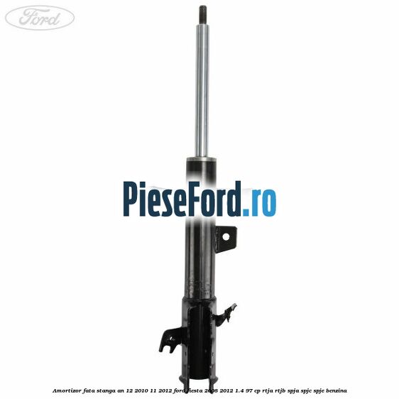 Amortizor fata stanga an 12/2010-11/2012 Ford Fiesta 2008-2012 1.4 97 cp Amortizor fata stanga an 12/2010-11/2012 Ford Fiesta 2008-2012 1.4 97 cp RTJA, RTJB, SPJA, SPJC, SPJE benzina