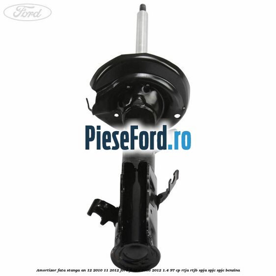 Amortizor fata stanga an 12/2010-11/2012 Ford Fiesta 2008-2012 1.4 97 cp Amortizor fata stanga an 12/2010-11/2012 Ford Fiesta 2008-2012 1.4 97 cp RTJA, RTJB, SPJA, SPJC, SPJE benzina