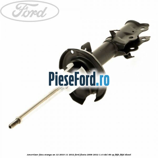 Amortizor fata stanga an 12/2010-11/2012 Ford Fiesta 2008-2012 1.4 TDCi 68 cp F6JB, F6JD diesel