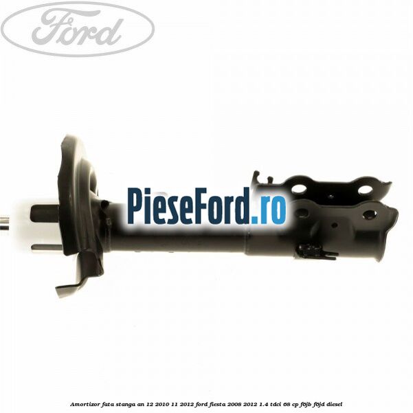 Amortizor fata stanga an 12/2010-11/2012 Ford Fiesta 2008-2012 1.4 TDCi 68 cp F6JB, F6JD diesel