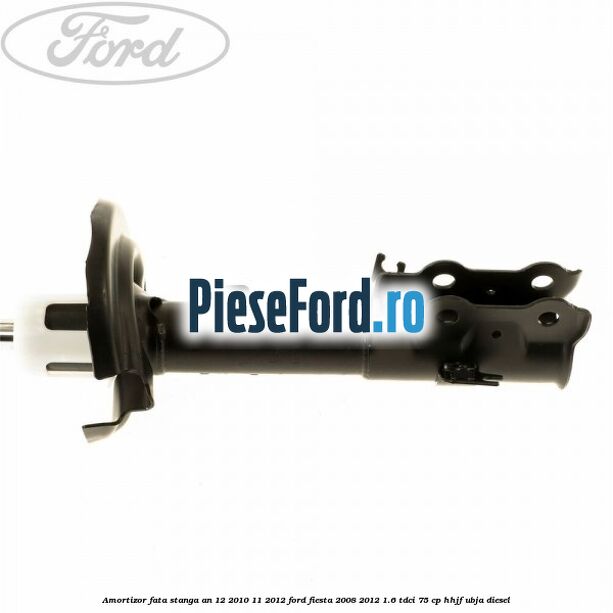 Amortizor fata stanga an 12/2010-11/2012 Ford Fiesta 2008-2012 1.6 TDCi 75 cp HHJF, UBJA diesel