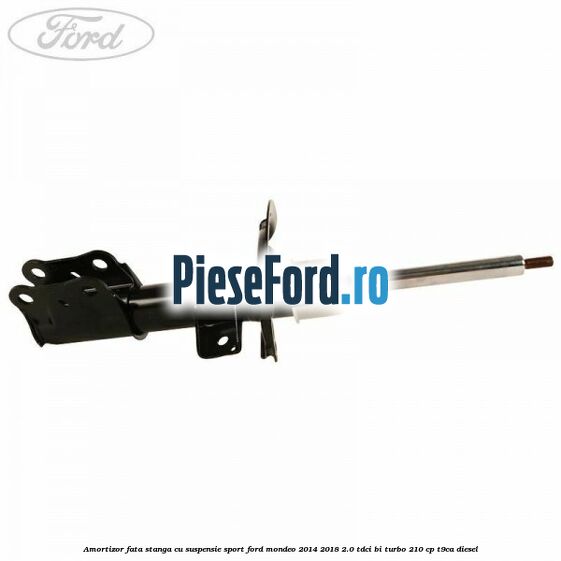 Amortizor fata stanga cu suspensie sport Ford Mondeo 2014-2018 2.0 TDCi Bi-Turbo 210 cp T9CA diesel
