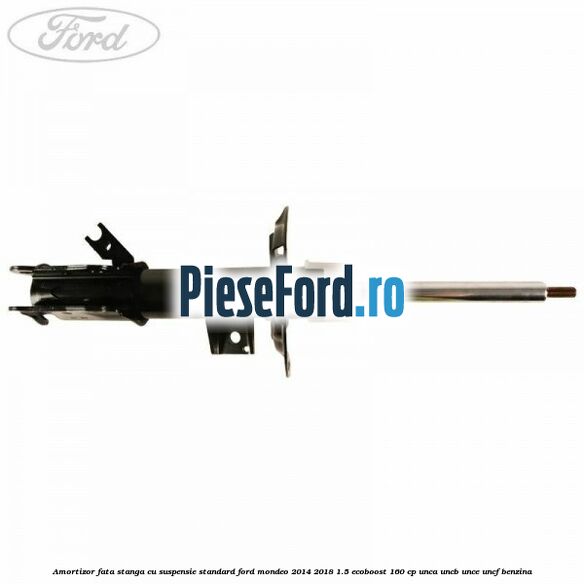 Amortizor fata stanga cu suspensie standard Ford Mondeo 2014-2018 1.5 EcoBoost 160 cp Amortizor fata stanga cu suspensie standard Ford Mondeo 2014-2018 1.5 EcoBoost 160 cp UNCA, UNCB, UNCE, UNCF benzina