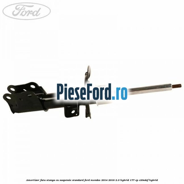 Amortizor fata stanga cu suspensie standard Ford Mondeo 2014-2018 2.0 Hybrid 177 cp C20EDEF hybrid