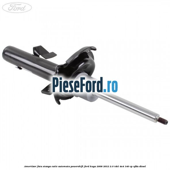 Amortizor fata stanga cutie automata Powershift Ford Kuga 2008-2012 2.0 TDCI 4x4 140 cp UFDA diesel