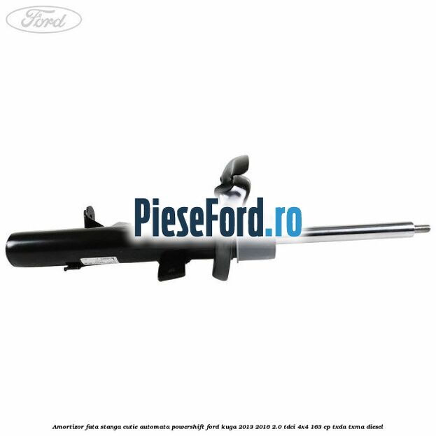 Amortizor fata stanga cutie automata Powershift Ford Kuga 2013-2016 2.0 TDCi 4x4 163 cp Amortizor fata stanga cutie automata Powershift Ford Kuga 2013-2016 2.0 TDCi 4x4 163 cp TXDA, TXMA diesel